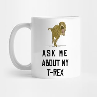 Ask Me About My Trex Mug